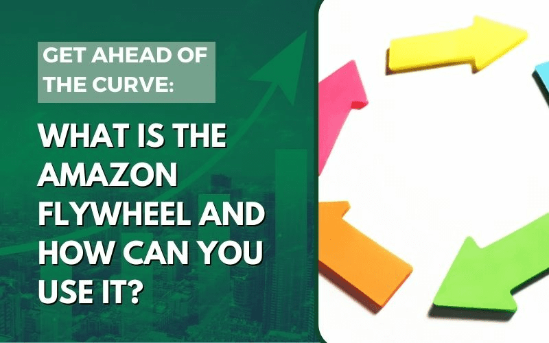 Get Ahead of the Curve What is the Amazon Flywheel and How Can You Use
