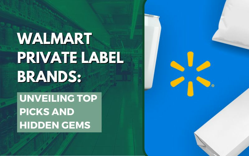 Walmart Private Label Brands Unveiling Top Picks and Hidden Gems